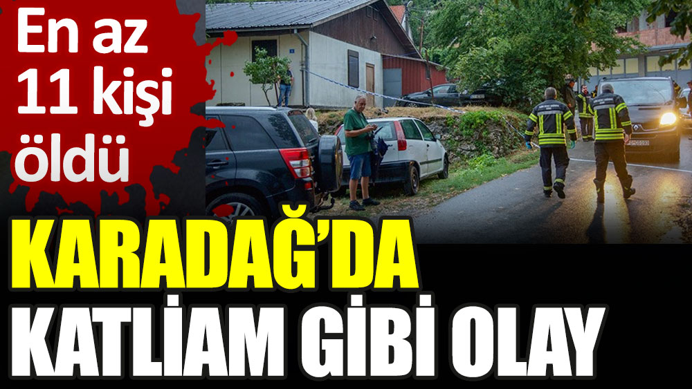 Karadağ'da katliam gibi olay: En az 11 kişi öldü
