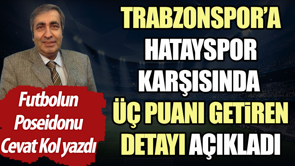Trabzonspor'a üç puanı getiren detay