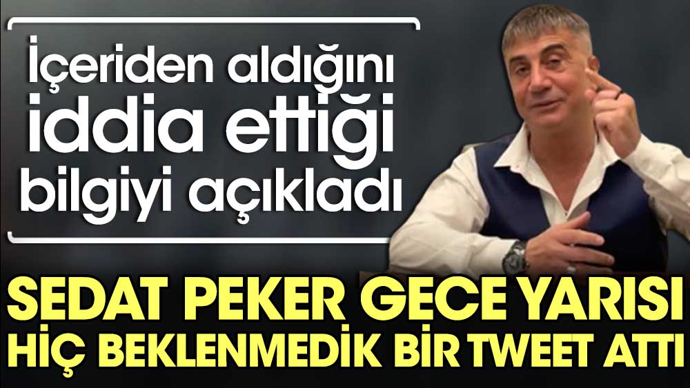 Sedat Peker gece yarısı hiç beklenmedik bir tweet attı. İçeriden aldığını iddia ettiği bilgiyi paylaştı