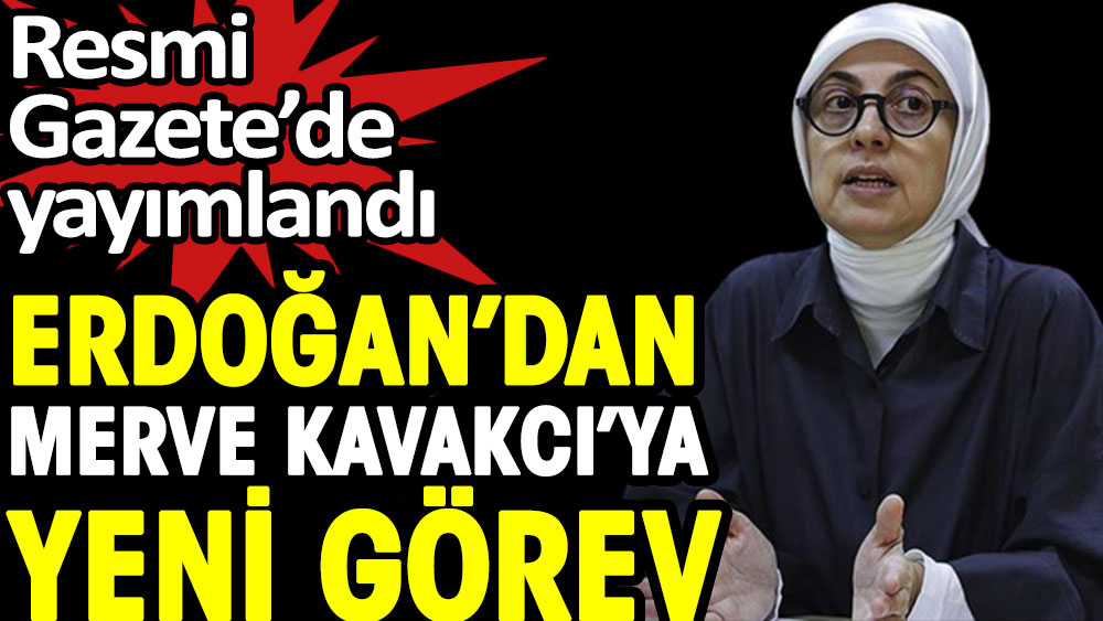 Erdoğan'dan Merve Kavakcı'ya yeni görev