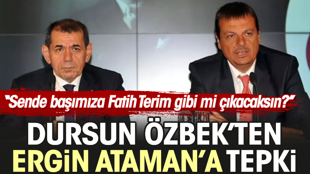 Dursun Özbek'ten Ergin Ataman'a tepki: Sen de başımıza Fatih Terim gibi mi çıkacaksın?