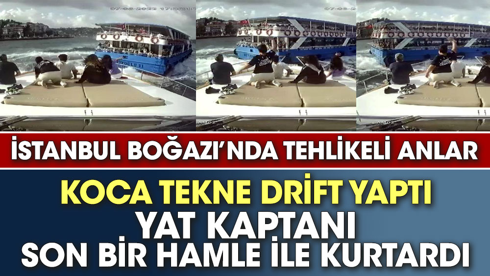 İstanbul Boğazı’nda tehlikeli anlar. Yat kaptanı son bir hamle ile kurtardı
