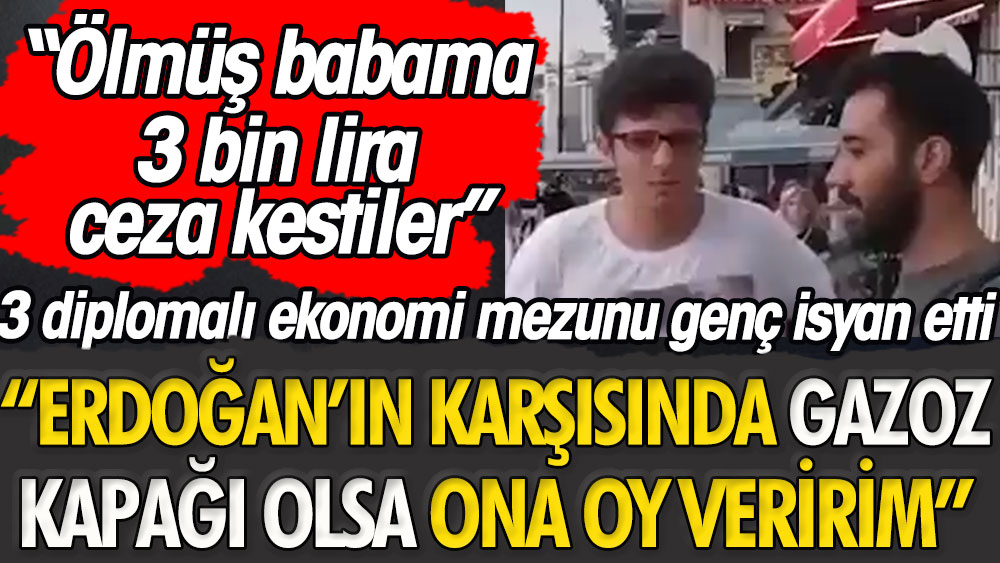 3 diplomalı ekonomi mezunu genç: ''Erdoğan’ın karşısında gazoz kapağı olsa ona oy veririm''