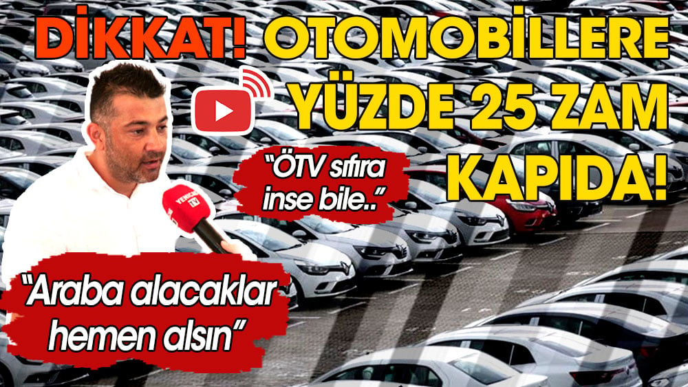 Dikkat! Otomobillere Yüzde 25 Zam Kapıda! |''Araba Almak Isteyenler ...