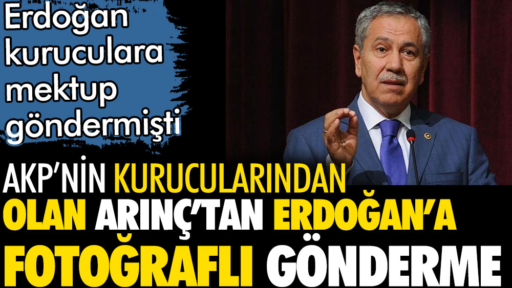 AKP'nin kurucularından olan Bülent Arınç'tan Cumhurbaşkanı Erdoğan'a fotoğraflı gönderme