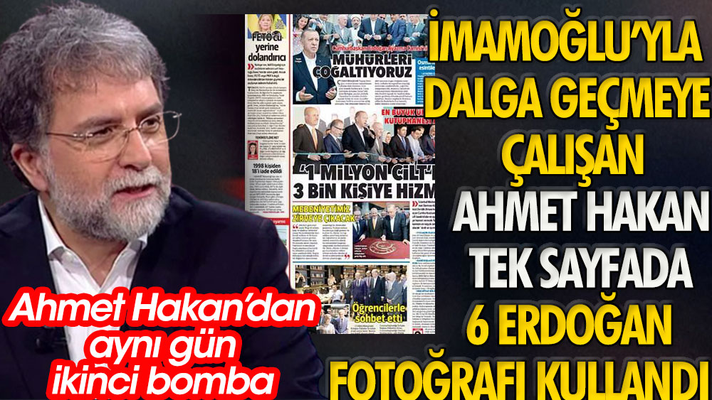 Ahmet Hakan'dan aynı gün ikinci bomba. Ekrem İmamoğlu ile dalga geçmeye çalıştı tek sayfada 6 Erdoğan fotoğrafı kullandı 