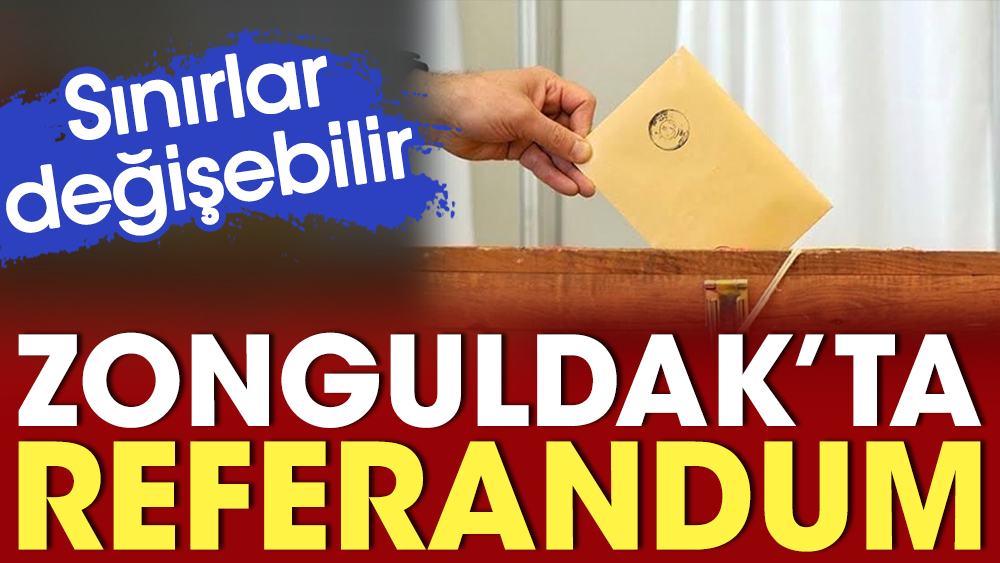 Zonguldak'ta referandum. Sınırlar değişebilir