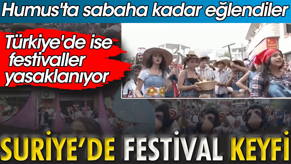 Suriye'de festival keyfi. Humus'ta sabaha kadar eğlendiler. Türkiye'de ise festivaller yasaklanıyor