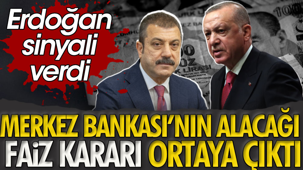 Merkez Bankası'nın alacağı faiz kararı ortaya çıktı Erdoğan sinyali verdi