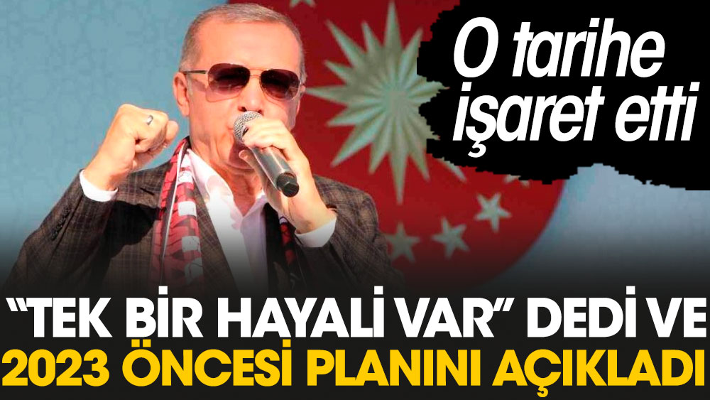 “Erdoğan’ın tek bir hayali var” dedi ve tarih vererek 2023 planını açıkladı