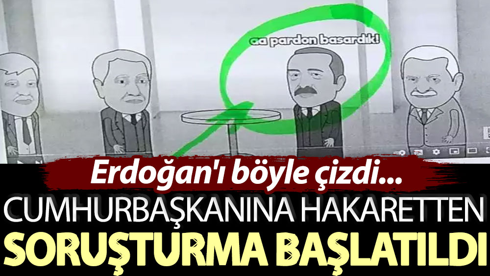 Erdoğan'ı böyle çizdi... Cumhurbaşkanına hakaretten soruşturma başlatıldı!