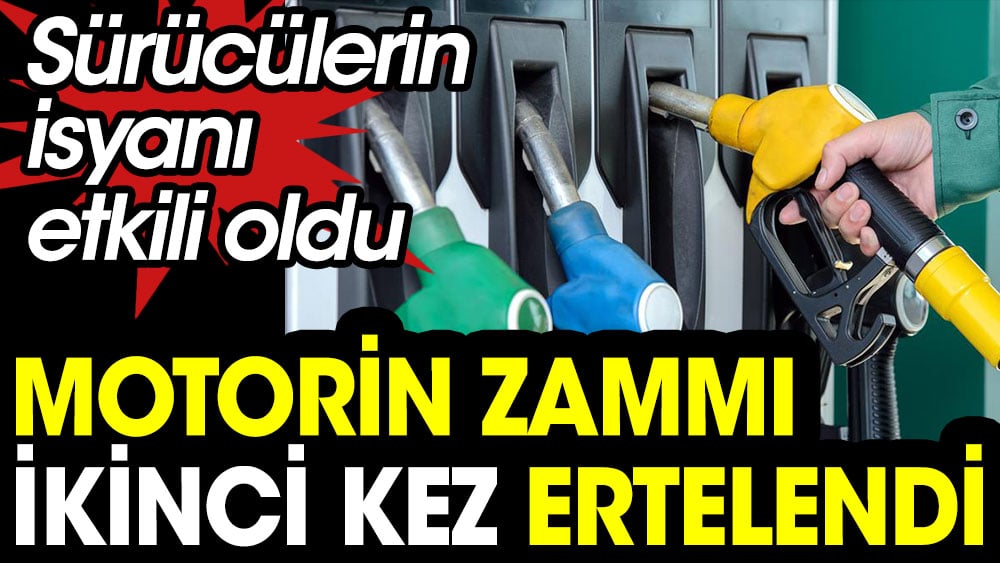 Motorin zammı ikinci kez ertelendi