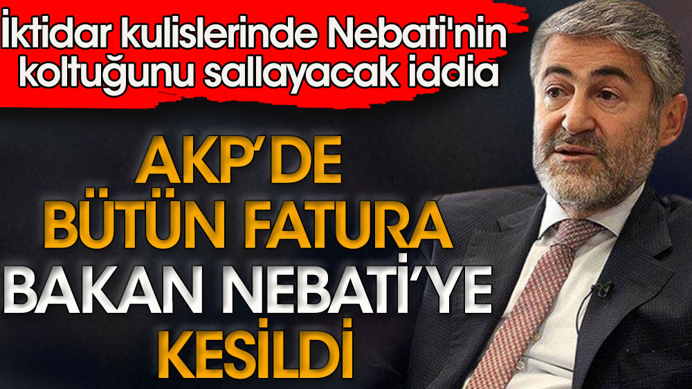 İktidar kulislerinde Nureddin Nebati'nin koltuğunu sallayacak iddia. AKP'de bütün fatura Bakan Nebati'ye kesildi