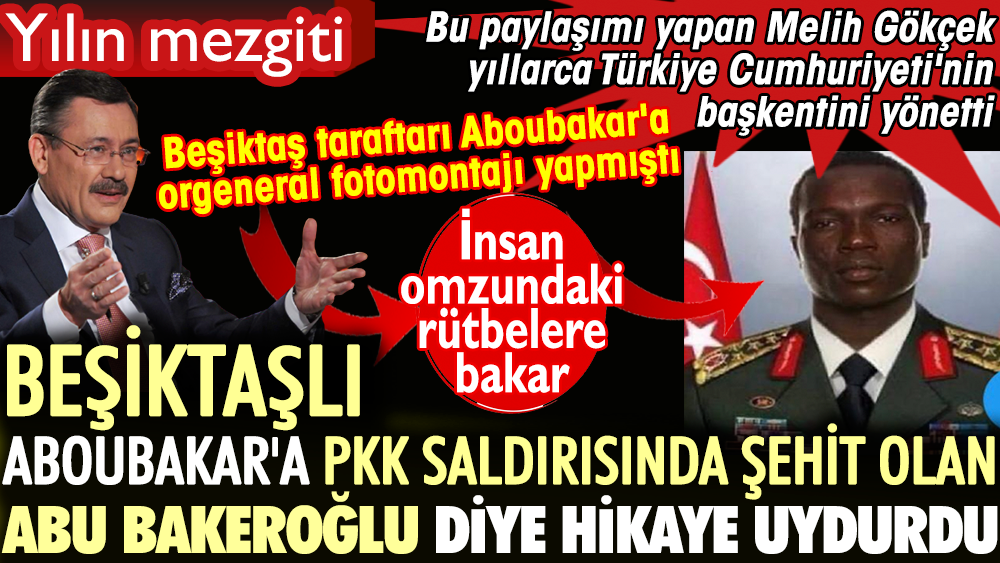 Melih Gökçek Beşiktaşlı Aboubakar'a PKK saldırısında şehit olan Abu Bakeroğlu diye hikaye uydurdu: Beşiktaşlılar orgeneral fotomontajı yapmıştı