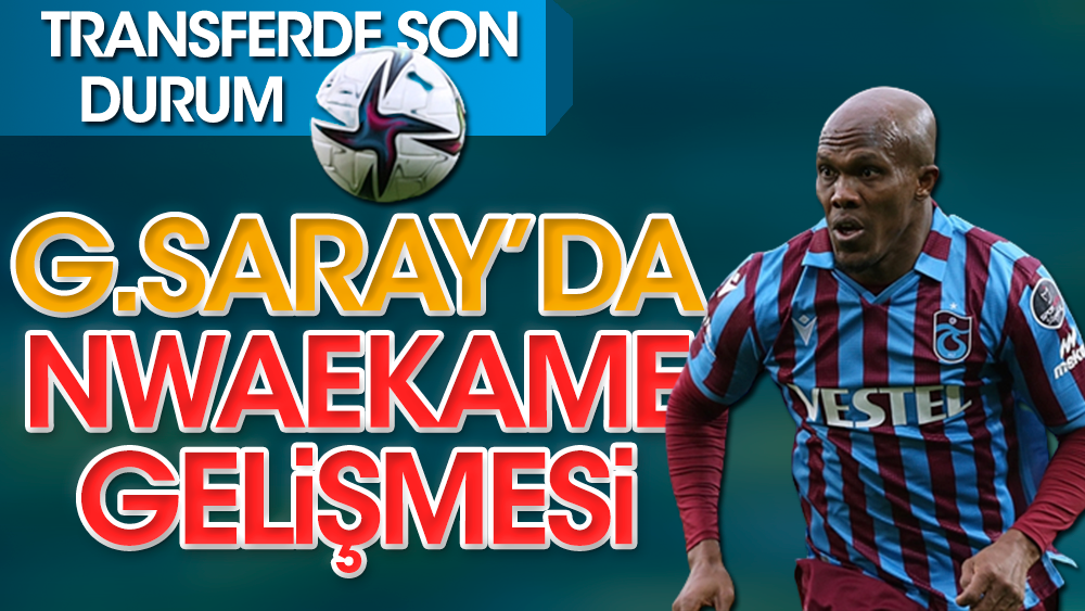Nwakaeme transferinde Galatasaray masadan kalktı