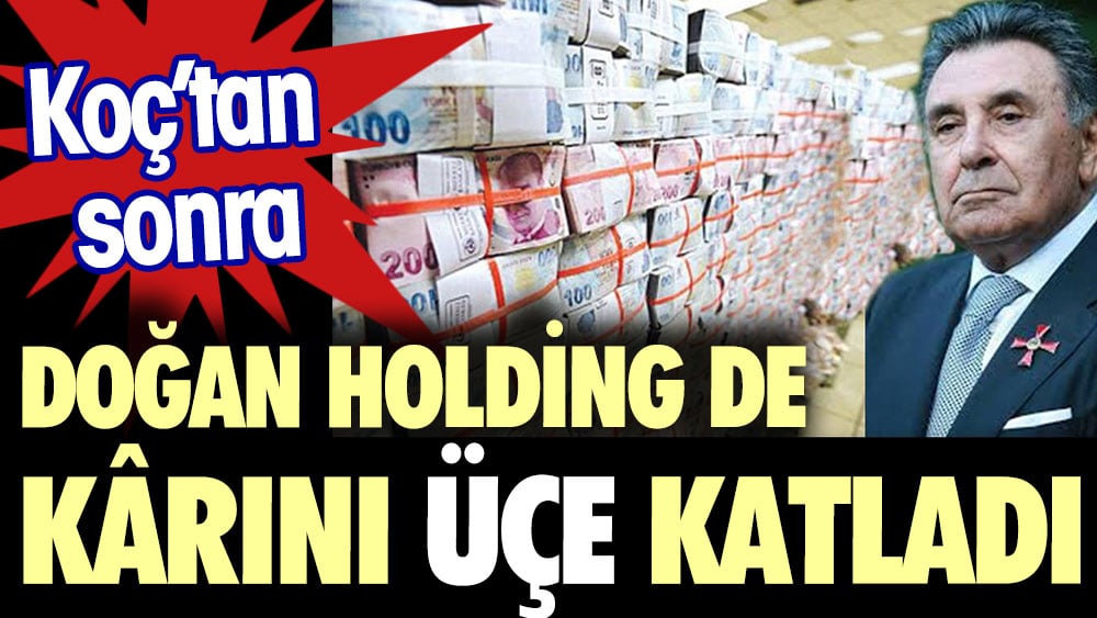 Koç'tan sonra Doğan Holding de kârını üçe katladı