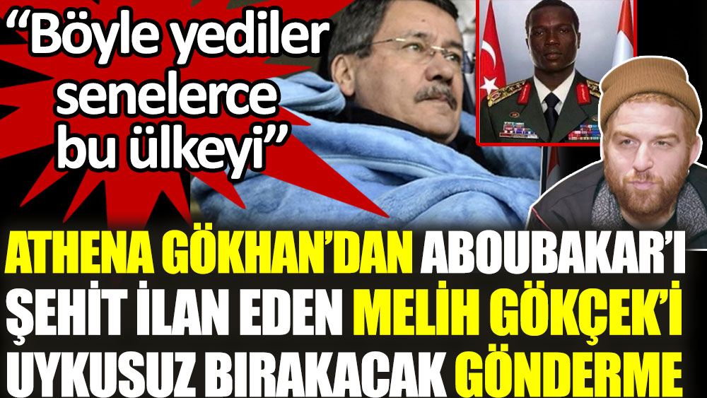 Athena Gökhan'dan Aboubakar'ı şehit ilan eden Melih Gökçek'i uykusuz bırakacak gönderme. Böyle yediler senelerce bu ülkeyi