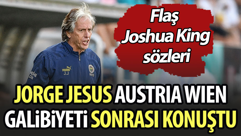 Jesus Austria Wien galibiyeti sonrası konuştu. Flaş Joshua King sözleri