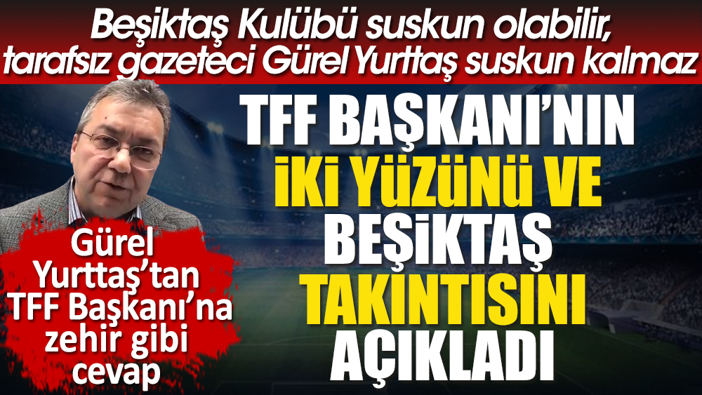 TFF Başkanı Büyükekşi'nin iki yüzü ve Beşiktaş takıntısı