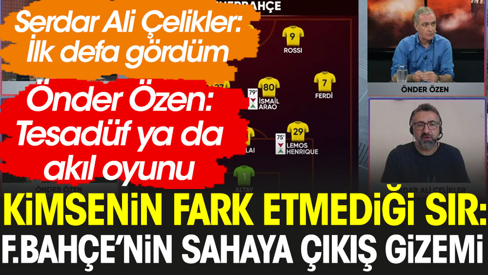 Fenerbahçe'nin ilginç gizemi; Serdar Ali Çelikler ve Önder Özen anlam veremedi