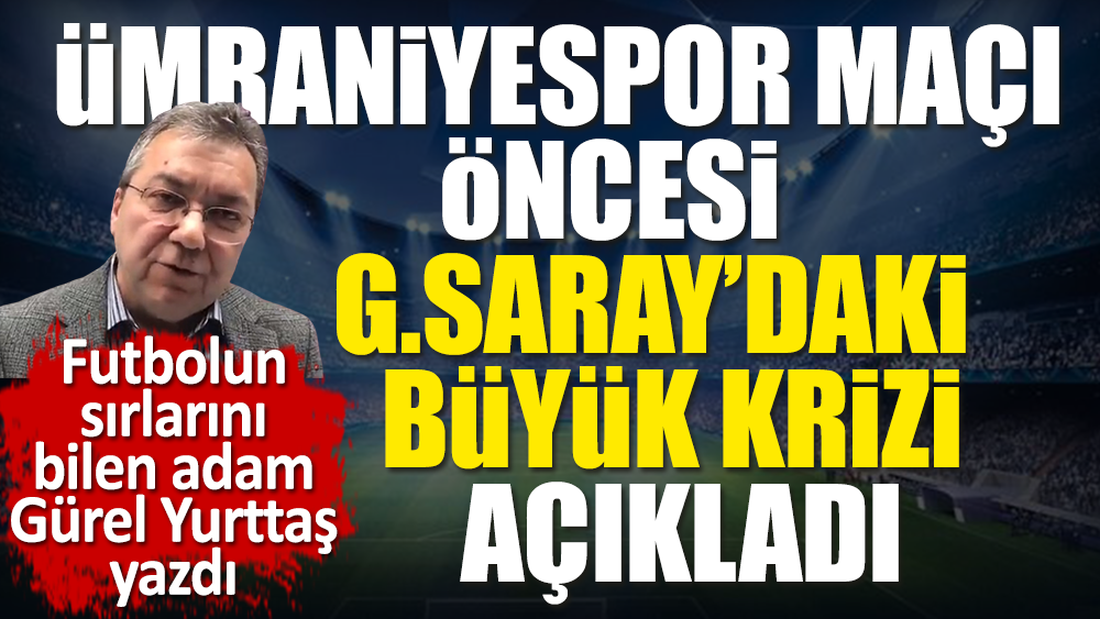 Ümraniyespor maçı öncesi Galatasaray'daki büyük krizi açıkladı