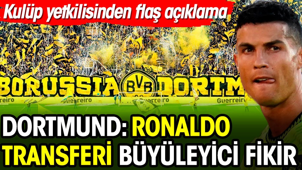 Ronaldo’ya Dortmund’dan flaş mesaj