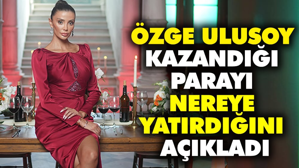 Özge Ulusoy kazandığı parayı nereye yatırdığını açıkladı