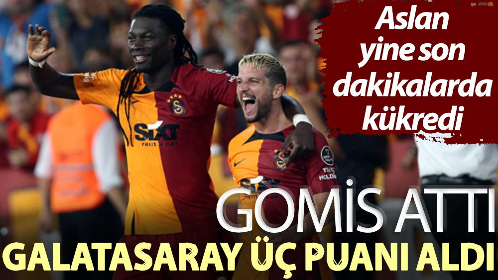 Gomis attı Galatasaray üç puanı aldı! Aslan yine son dakikalarda kükredi