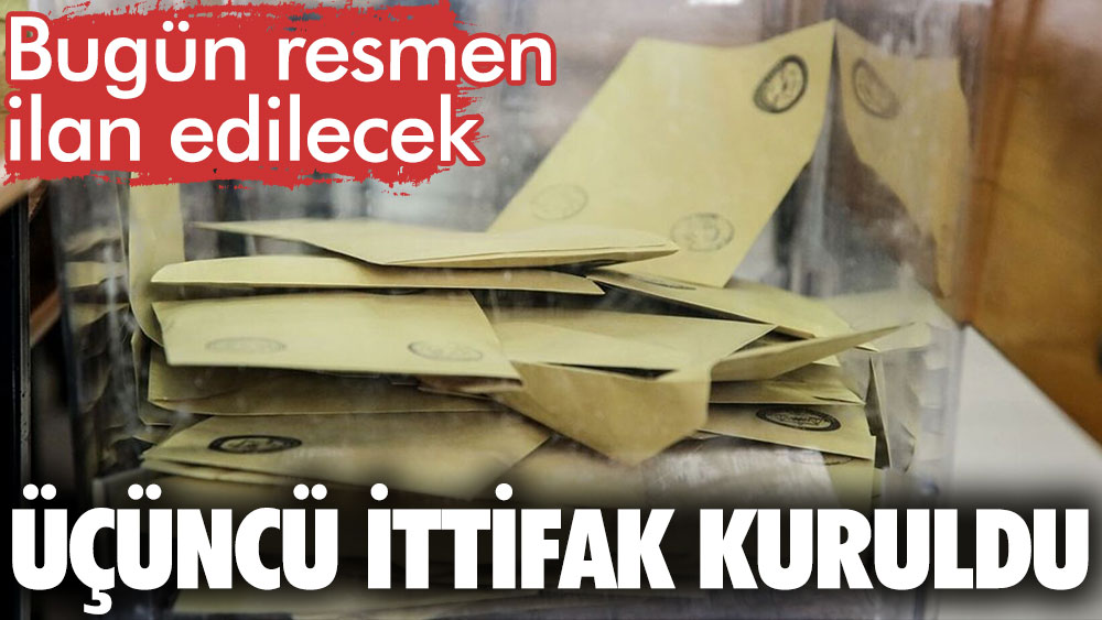 Üçüncü ittifak kuruldu; bugün resmen ilan edilecek