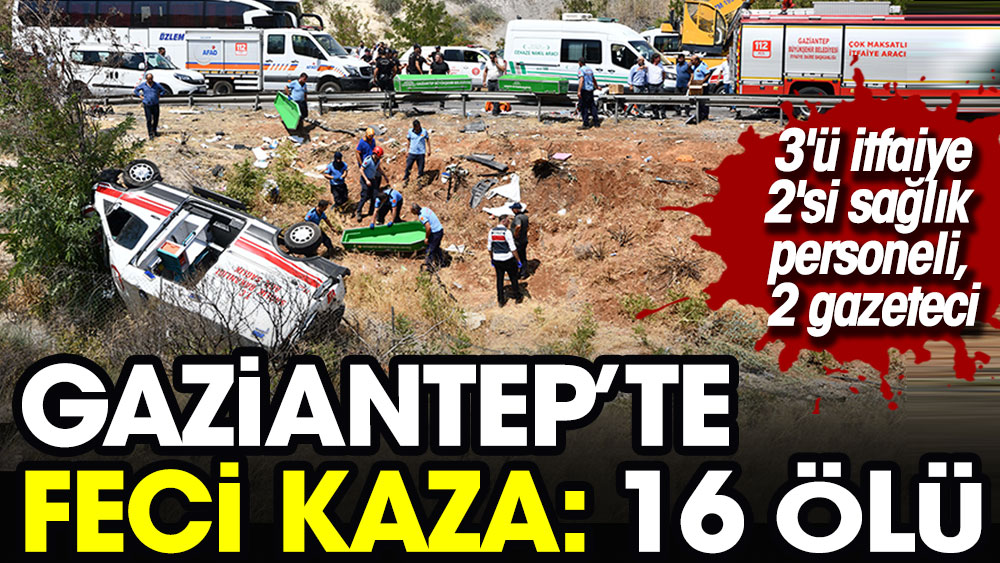 Gaziantep'te feci kaza: 16 ölü