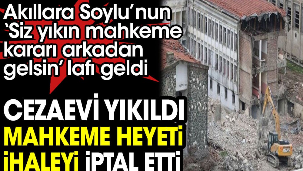 Buca Cezaevi yıkıldı mahkeme ihaleyi iptal etti