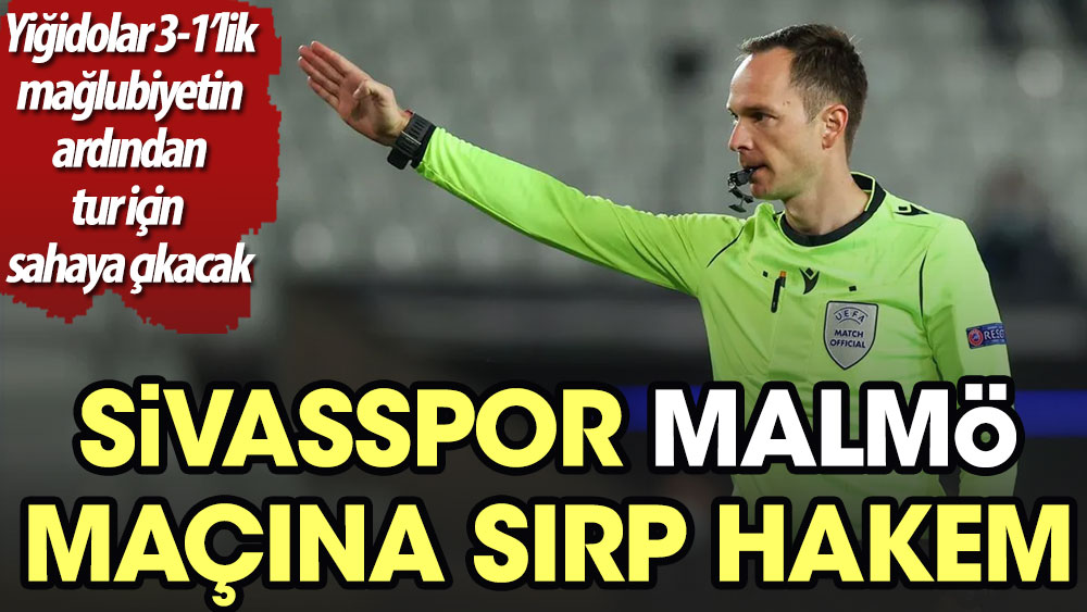 Sivasspor - Malmö maçına Sırp hakem