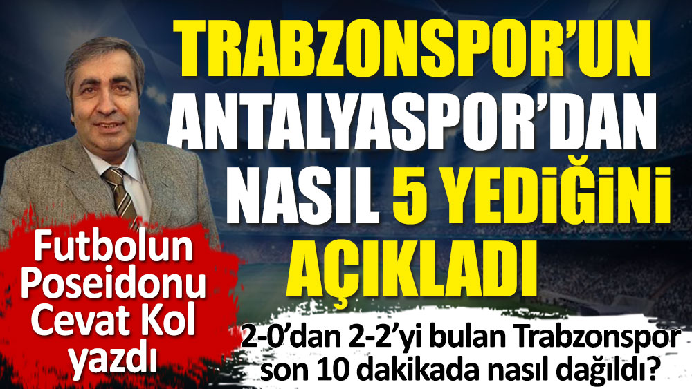 Galibiyet golü ararken Trabzonspor'un nasıl 5 yediğini futbolun Poseidonu Cevat Kol açıkladı