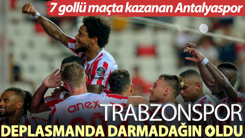 Trabzonspor deplasmanda darmadağın oldu! 7 gollü maçta kazanan Antalyaspor
