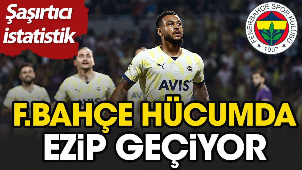 Fenerbahçe hücumda ezip geçiyor