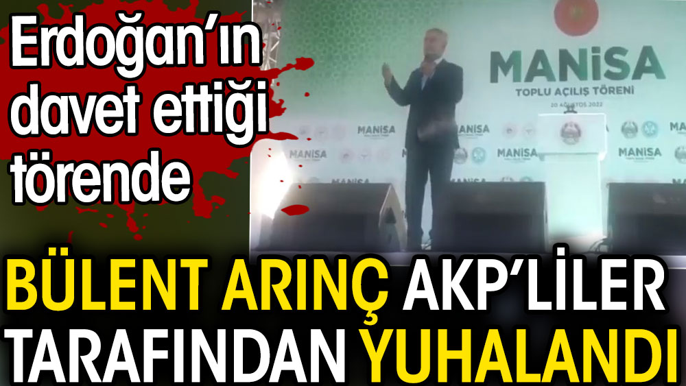 Bülent Arınç'ı Erdoğan'ın davet ettiği törende AKP'liler yuhaladı