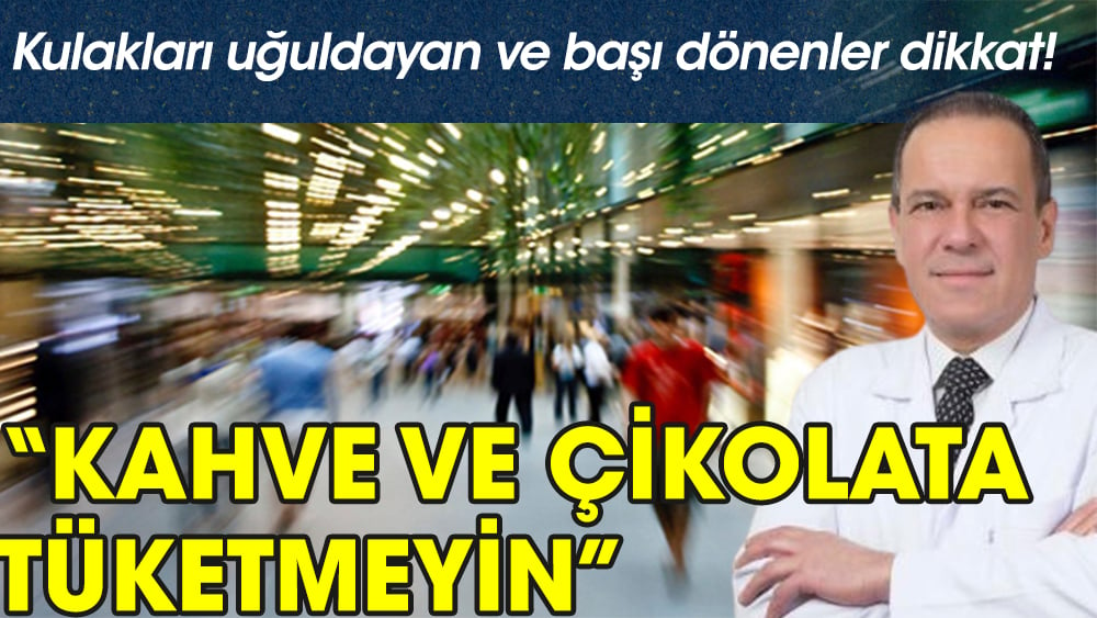 Kulakları uğuldayıp, başı dönenler çikolata ve kahve tüketmeyin!