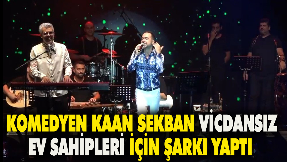Komedyen Kaan Sekban şarkı yapıp vicdansız ev sahiplerine gönderme yaptı