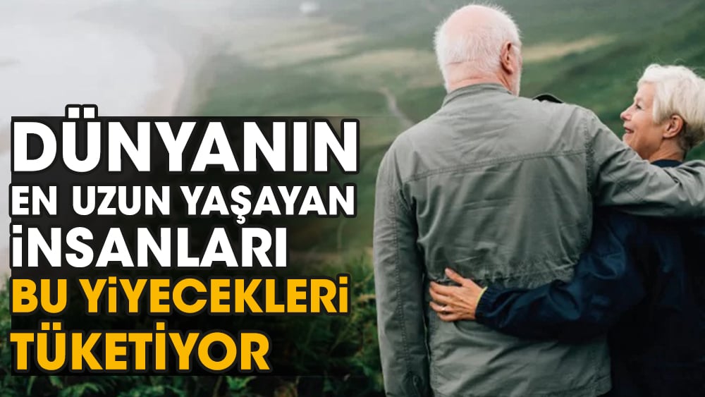 Dünyanın en uzun yaşayan insanları bu yiyecekleri tüketiyor