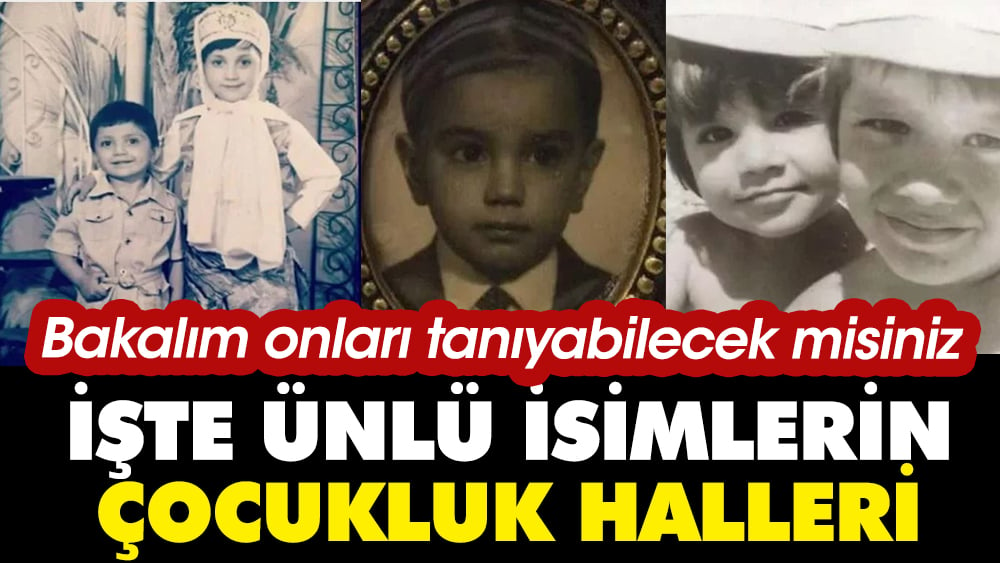 İşte ünlülerin çocukluk halleri. Bakalım onları tanıyabilecek misiniz