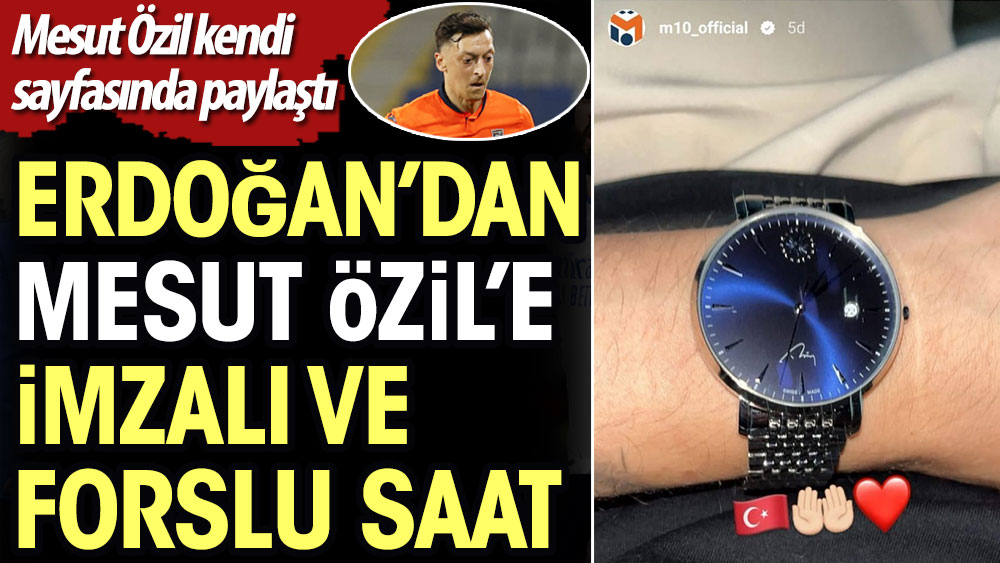 Erdoğan'dan Mesut Özil'e imzalı ve forslu saat. Mesut Özil kendi sayfasında paylaştı