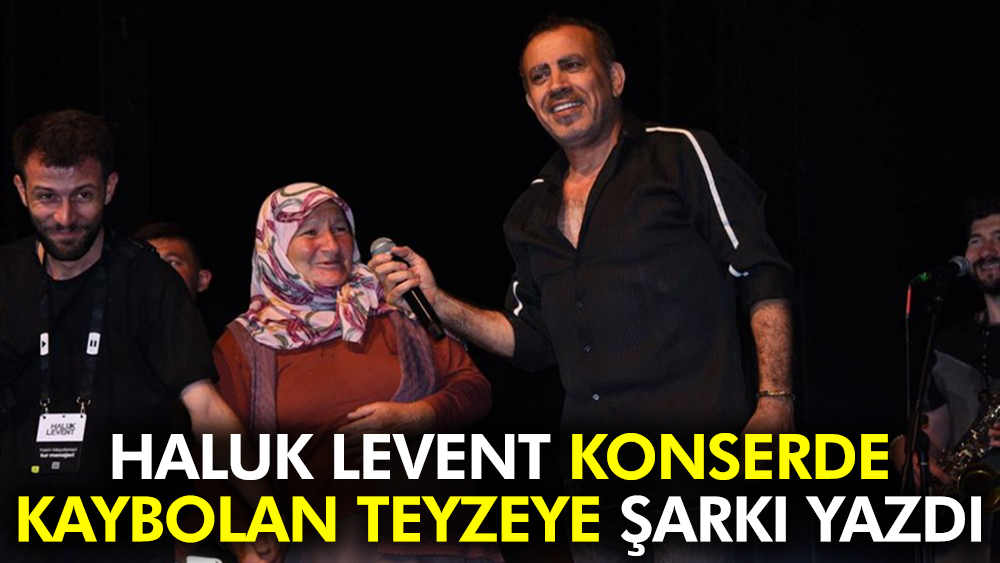 Haluk Levent konserde kaybolan teyzeye şarkı yazdı