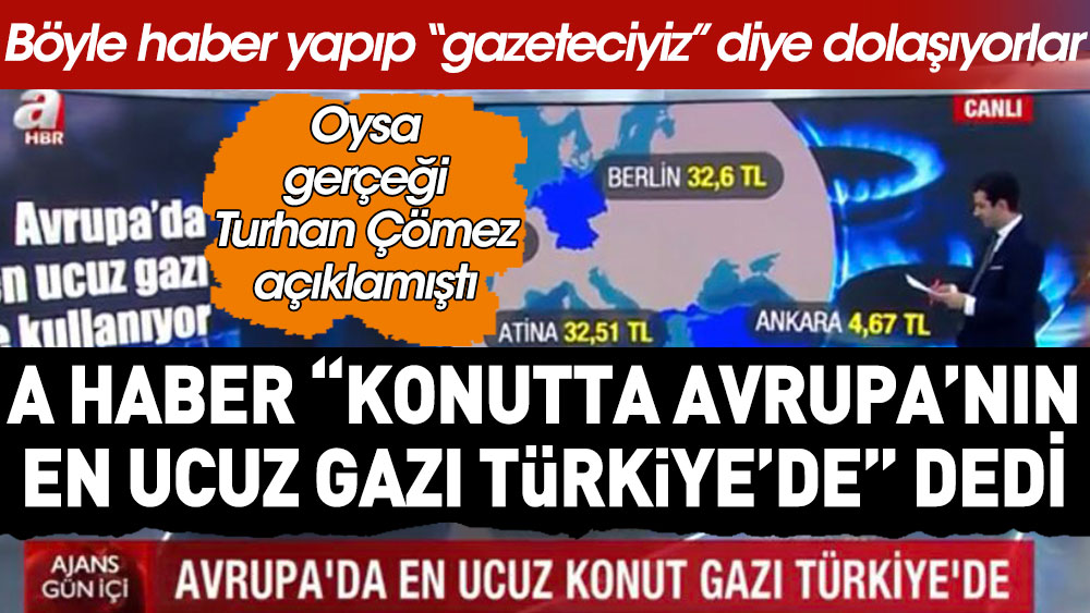 A Haber'den ''Konutta Avrupa'nın en ucuz gazı Türkiye'de'' haberi; gerçeği Turhan Çömez açıklamıştı