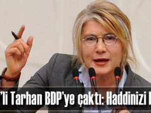 CHP’li Tarhan BDP’ye çaktı: Haddinizi bilin