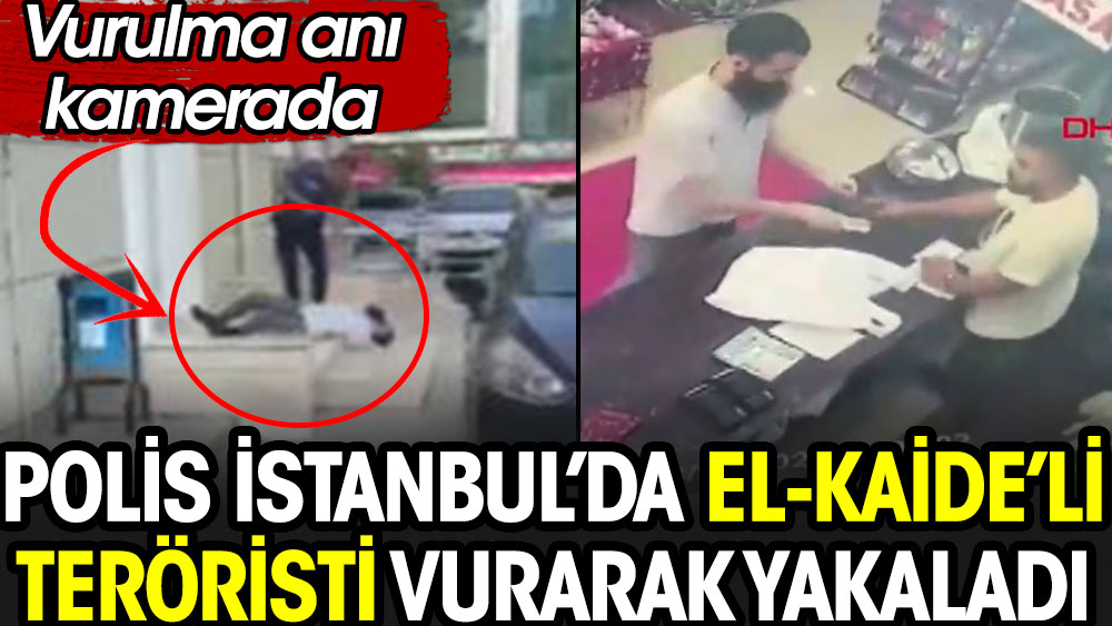 Polis İstanbul'da El-Kaide'li teröristi vurarak yakaladı
