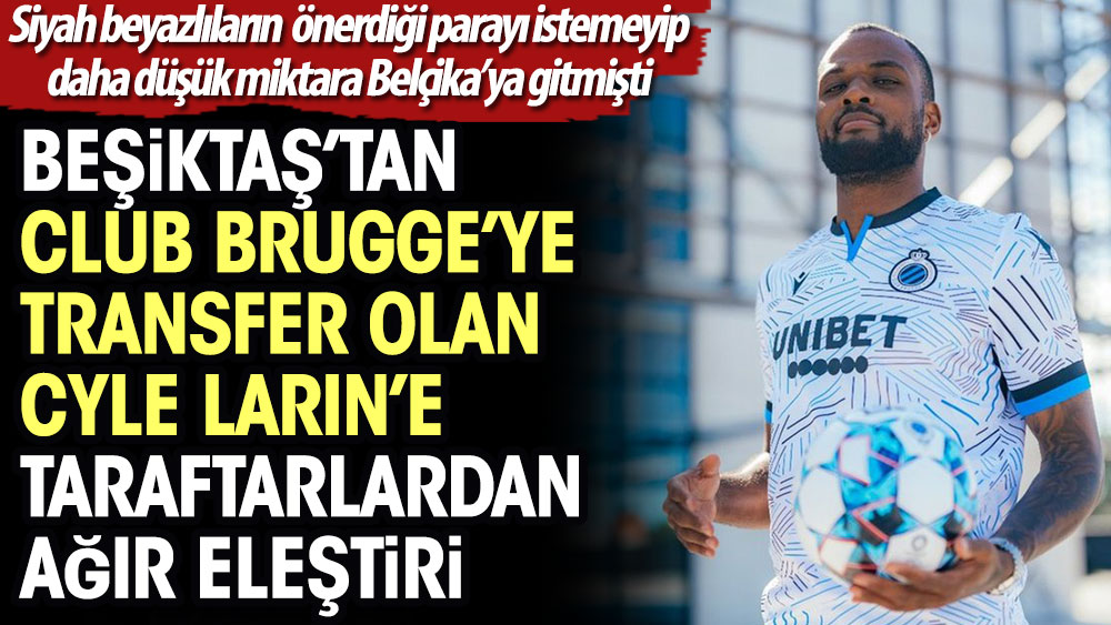 Beşiktaş'tan Club Brugge'ye transfer olan Cyle Larin'e taraftarlardan ağır eleştiri