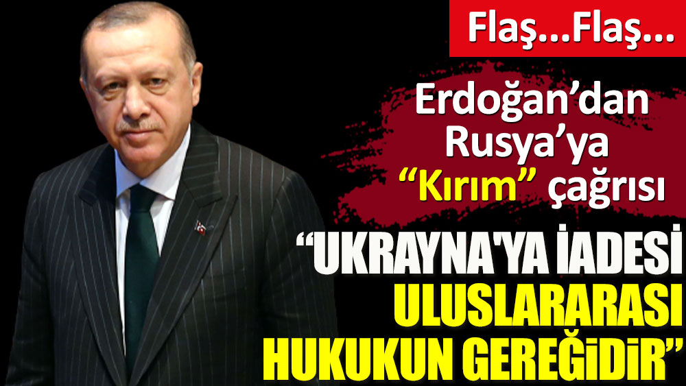Erdoğan'dan Rusya'ya Kırım çağrısı. Ukrayna'ya iadesi uluslararası hukukun gereğidir