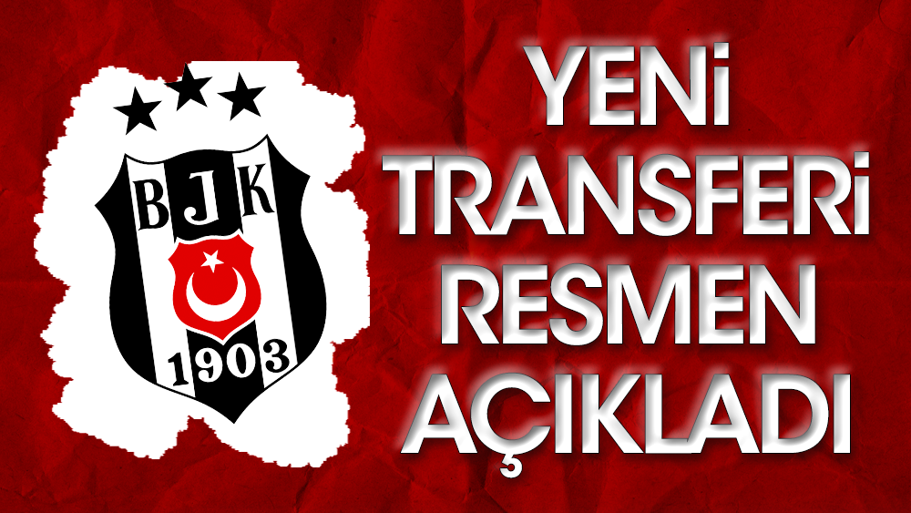 Beşiktaş, yeni transferini resmen açıkladı