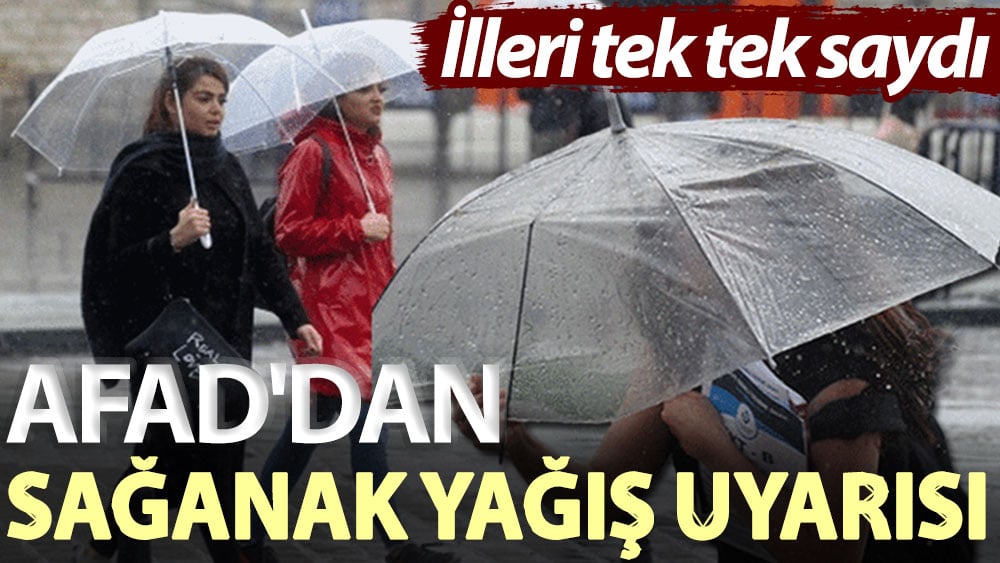 AFAD'dan sağanak yağış uyarısı! İlleri tek tek saydı