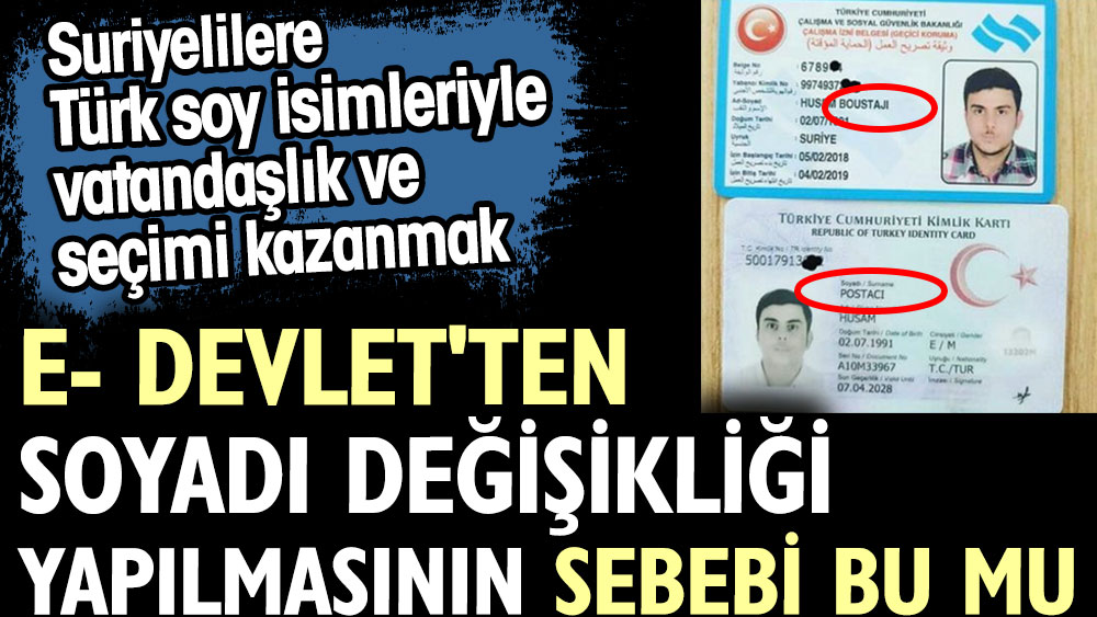 E- devletten soyadı değişikliği yapılmasının sebebi bu mu? Suriyelilere Türk soy isimleriyle vatandaşlık ve seçimi kazanmak